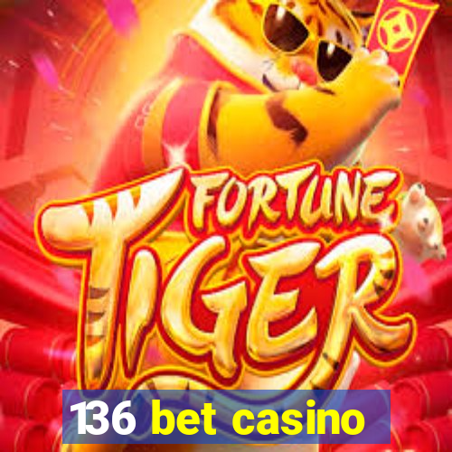 136 bet casino